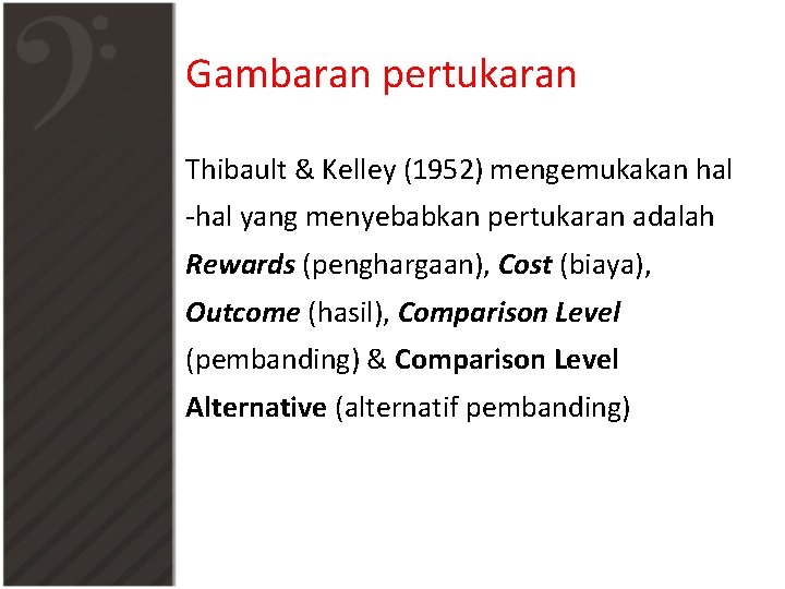 Gambaran pertukaran Thibault & Kelley (1952) mengemukakan hal -hal yang menyebabkan pertukaran adalah Rewards