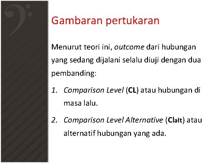 Gambaran pertukaran Menurut teori ini, outcome dari hubungan yang sedang dijalani selalu diuji dengan