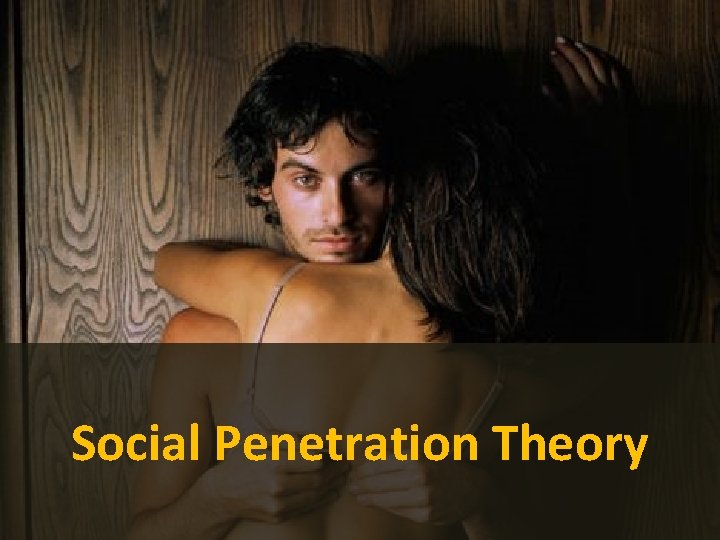 Social Penetration Theory 