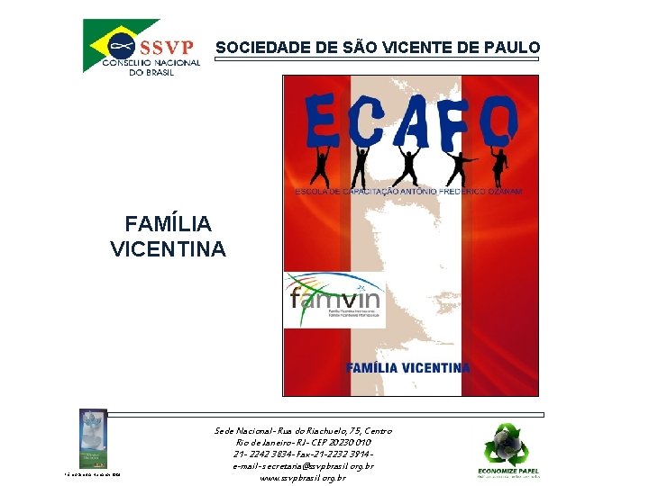 SOCIEDADE DE SÃO VICENTE DE PAULO FAMÍLIA VICENTINA Prêmio Direitos Humanos 2004 Sede Nacional-