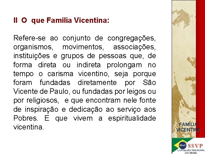 II O que Família Vicentina: Refere-se ao conjunto de congregações, organismos, movimentos, associações, instituições