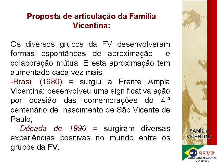 Proposta de articulação da Família Vicentina: Os diversos grupos da FV desenvolveram formas espontâneas