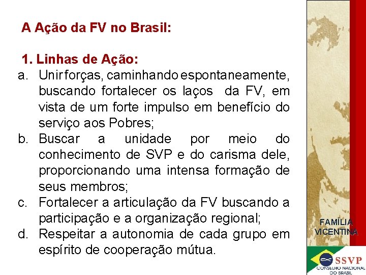 A Ação da FV no Brasil: 1. Linhas de Ação: a. Unir forças, caminhando