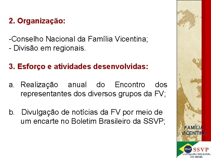 2. Organização: -Conselho Nacional da Família Vicentina; - Divisão em regionais. 3. Esforço e