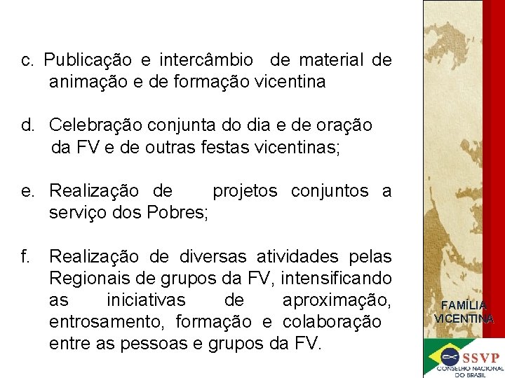 c. Publicação e intercâmbio de material de animação e de formação vicentina d. Celebração