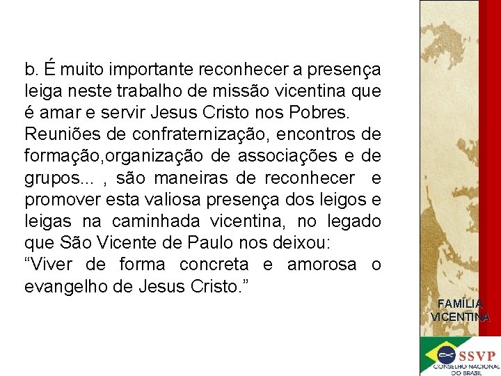 b. É muito importante reconhecer a presença leiga neste trabalho de missão vicentina que
