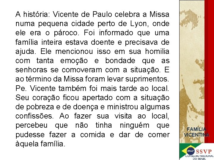 A história: Vicente de Paulo celebra a Missa numa pequena cidade perto de Lyon,