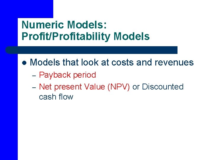 Numeric Models: Profit/Profitability Models l Models that look at costs and revenues – –