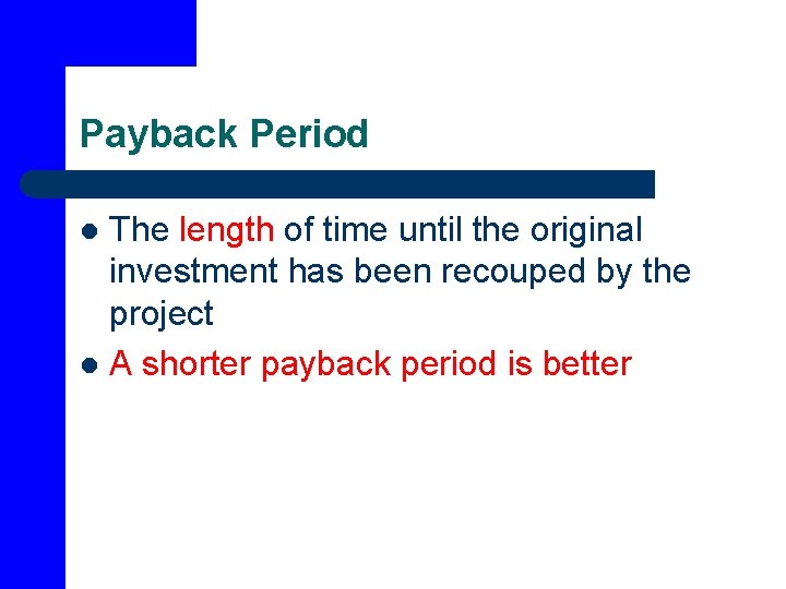 Payback Period The length of time until the original investment has been recouped by