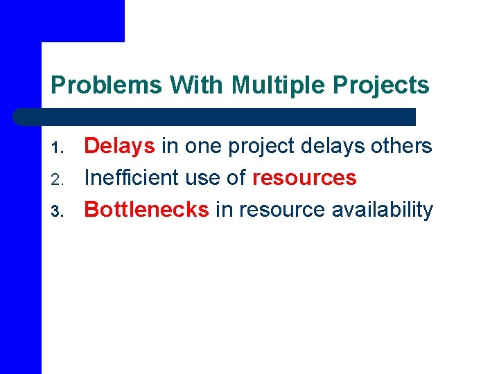 Problems With Multiple Projects 1. 2. 3. Delays in one project delays others Inefficient