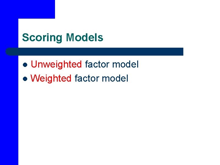 Scoring Models Unweighted factor model l Weighted factor model l 