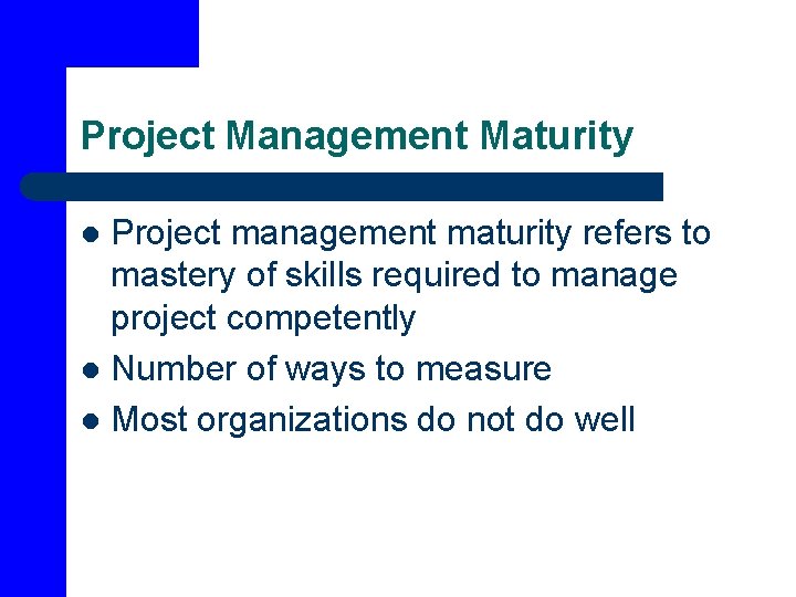 Project Management Maturity Project management maturity refers to mastery of skills required to manage