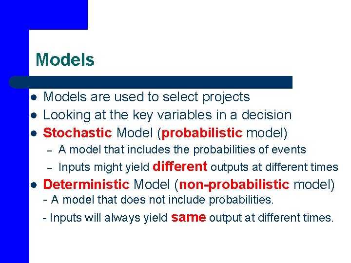 Models l l Models are used to select projects Looking at the key variables