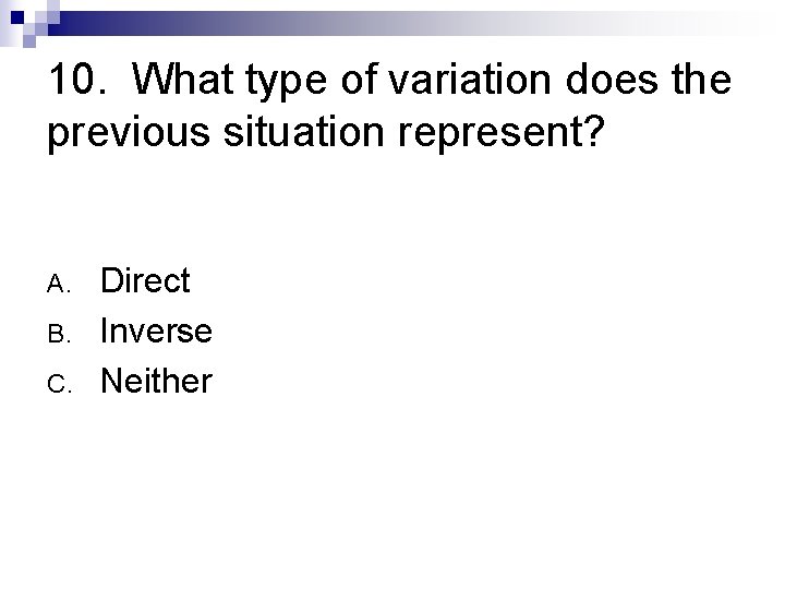 10. What type of variation does the previous situation represent? A. B. C. Direct