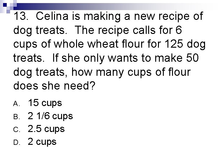 13. Celina is making a new recipe of dog treats. The recipe calls for