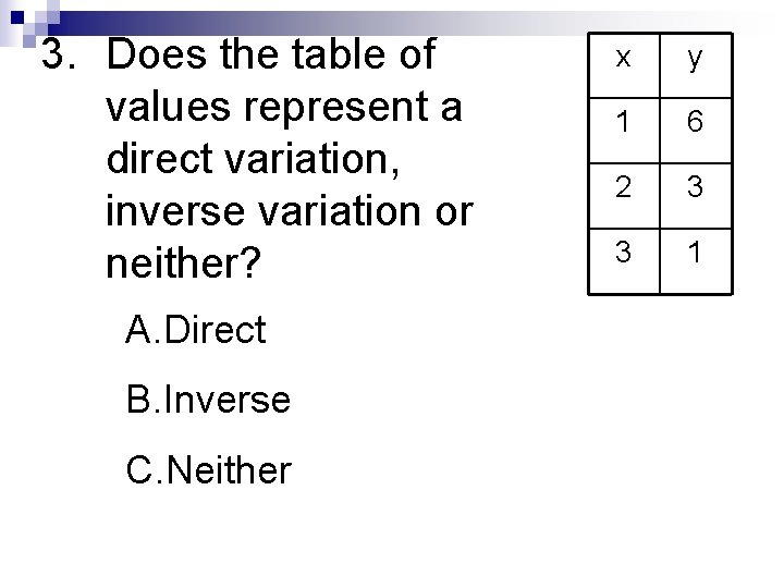 3. Does the table of values represent a direct variation, inverse variation or neither?