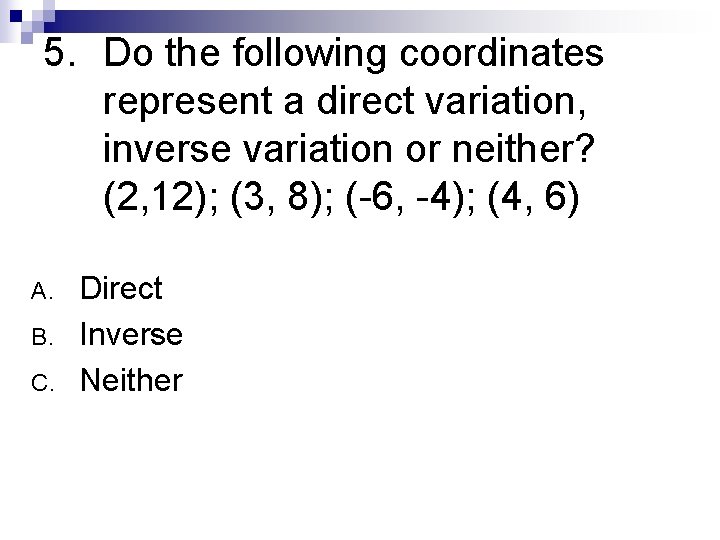 5. Do the following coordinates represent a direct variation, inverse variation or neither? (2,