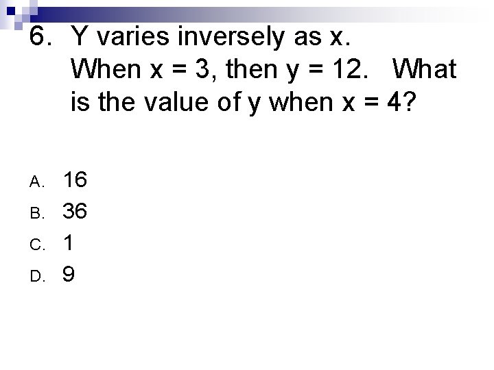 6. Y varies inversely as x. When x = 3, then y = 12.