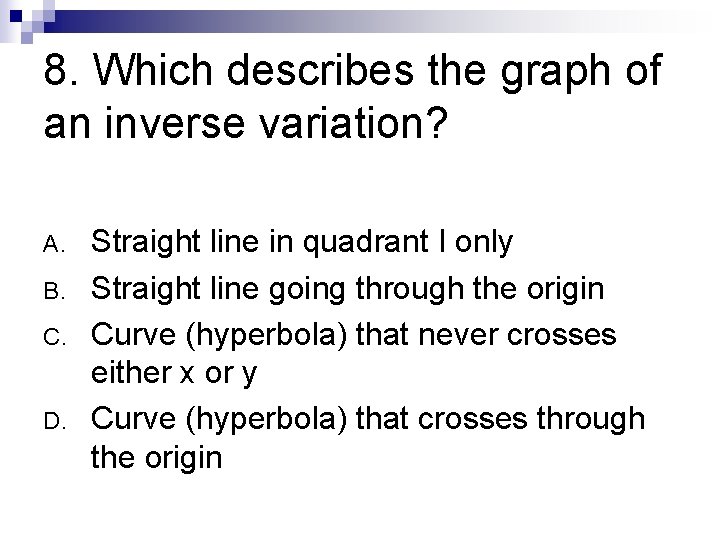 8. Which describes the graph of an inverse variation? A. B. C. D. Straight