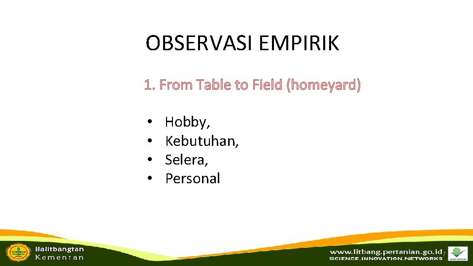 OBSERVASI EMPIRIK 1. From Table to Field (homeyard) • • Hobby, Kebutuhan, Selera, Personal