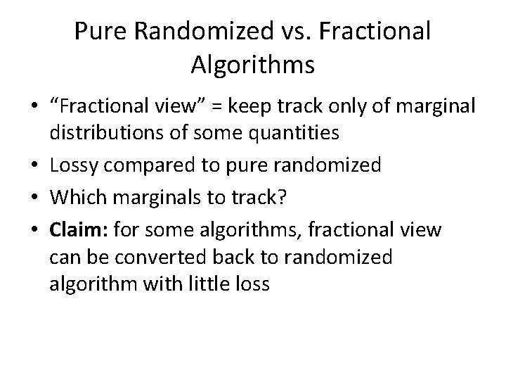 Pure Randomized vs. Fractional Algorithms • “Fractional view” = keep track only of marginal