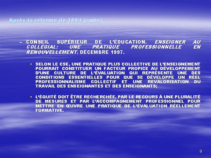 Après la réforme de 1994 (suite) – CONSEIL SUPÉRIEUR DE L’ÉDUCATION. ENSEIGNER COLLÉGIAL: UNE