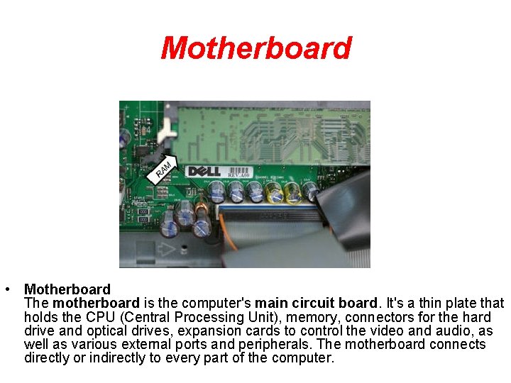 Motherboard • Motherboard The motherboard is the computer's main circuit board. It's a thin