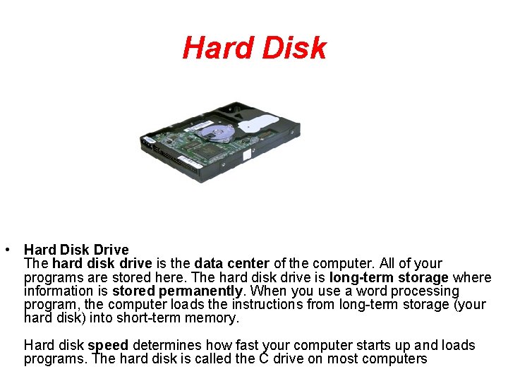 Hard Disk • Hard Disk Drive The hard disk drive is the data center