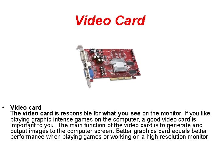 Video Card • Video card The video card is responsible for what you see