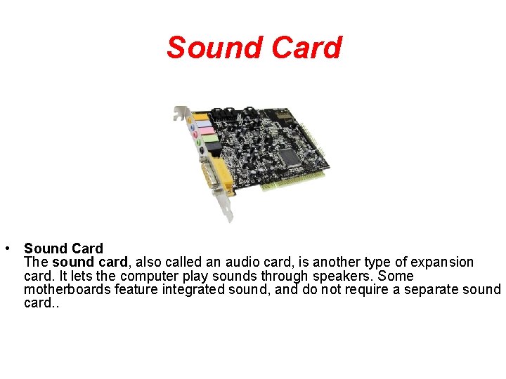 Sound Card • Sound Card The sound card, also called an audio card, is
