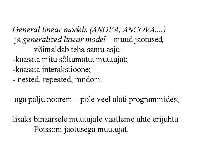 General linear models (ANOVA, ANCOVA. . ) ja generalized linear model – muud jaotused,