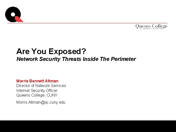 Are You Exposed? Network Security Threats Inside The Perimeter Morris Bennett Altman Director of