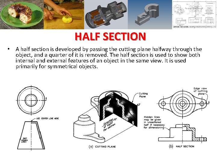 HALF SECTION • A half section is developed by passing the cutting plane halfway