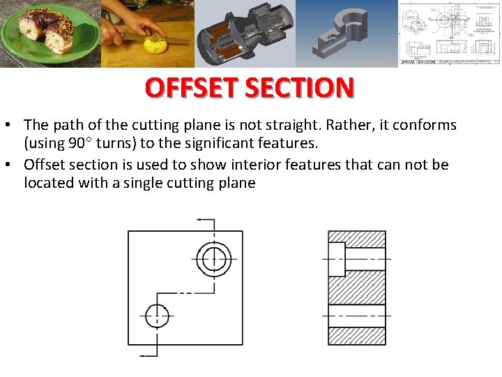 OFFSET SECTION • The path of the cutting plane is not straight. Rather, it