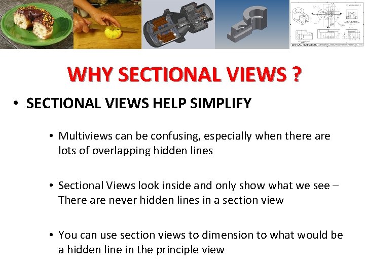 WHY SECTIONAL VIEWS ? • SECTIONAL VIEWS HELP SIMPLIFY • Multiviews can be confusing,