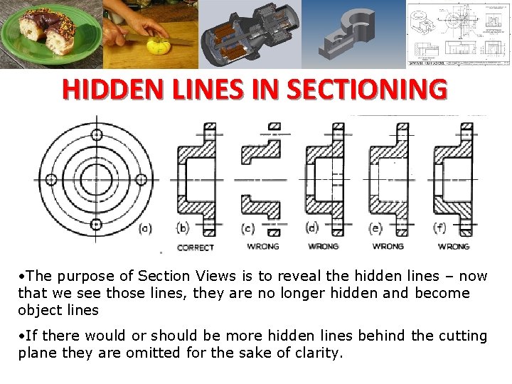 HIDDEN LINES IN SECTIONING • The purpose of Section Views is to reveal the