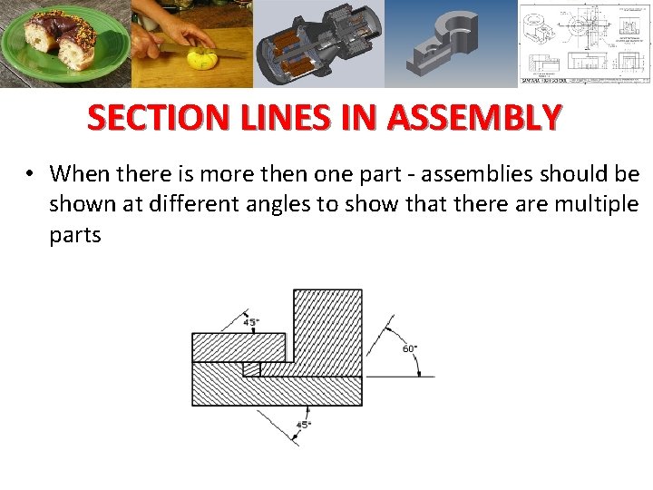 SECTION LINES IN ASSEMBLY • When there is more then one part - assemblies