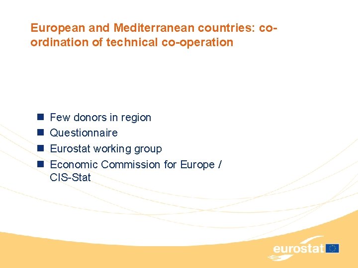 European and Mediterranean countries: coordination of technical co-operation n n Few donors in region
