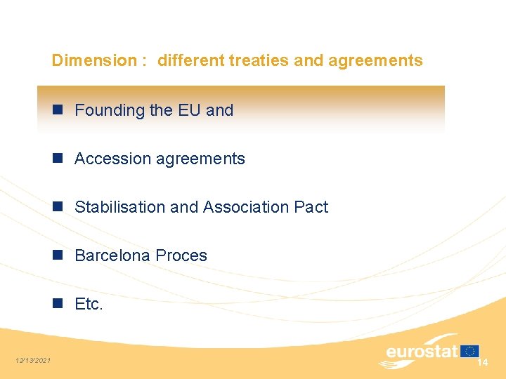 Dimension : different treaties and agreements n Founding the EU and n Accession agreements