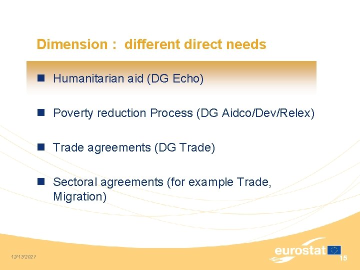 Dimension : different direct needs n Humanitarian aid (DG Echo) n Poverty reduction Process
