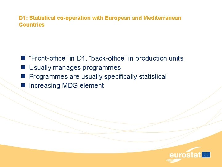 D 1: Statistical co-operation with European and Mediterranean Countries n n “Front-office” in D