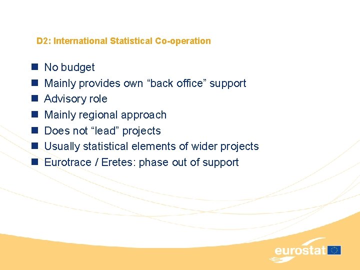 D 2: International Statistical Co-operation n n n No budget Mainly provides own “back