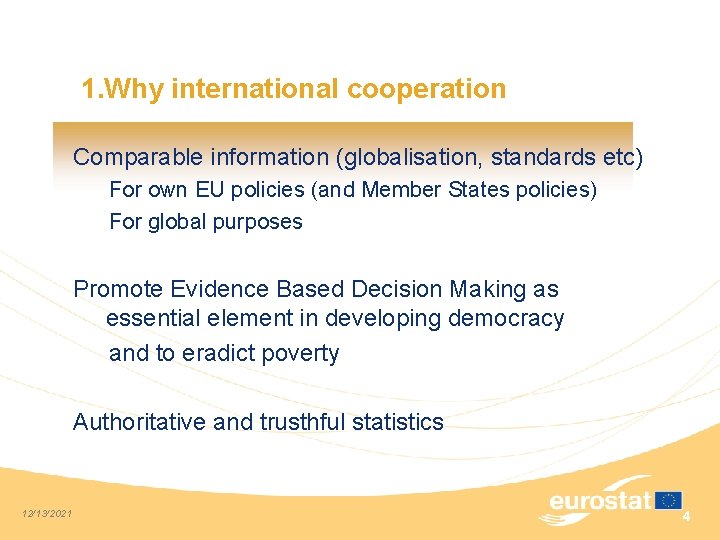 1. Why international cooperation Comparable information (globalisation, standards etc) For own EU policies (and