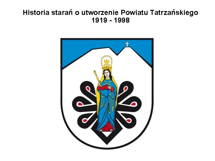 Historia starań o utworzenie Powiatu Tatrzańskiego 1919 - 1998 