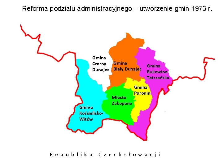 Reforma podziału administracyjnego – utworzenie gmin 1973 r. Gmina Czarny Gmina Dunajec Biały Dunajec