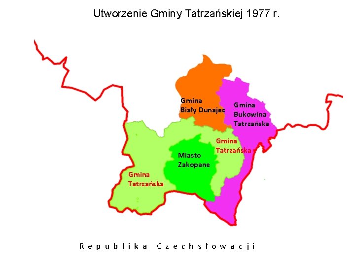 Utworzenie Gminy Tatrzańskiej 1977 r. Gmina Biały Dunajec Miasto Zakopane Gmina Bukowina Tatrzańska Gmina