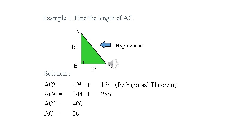 Example 1. Find the length of AC. A Hypotenuse 16 B Solution : AC