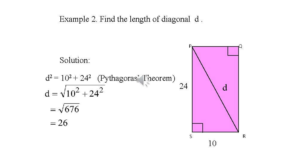 Example 2. Find the length of diagonal d. P Q Solution: d 2 =