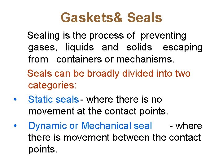 Gaskets& Seals • • Sealing is the process of preventing gases, liquids and solids