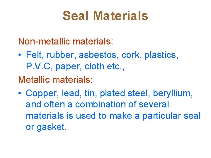 Seal Materials Non-metallic materials: • Felt, rubber, asbestos, cork, plastics, P. V. C, paper,